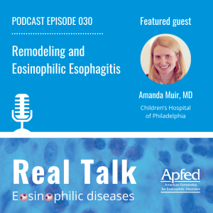 APFED podcast episode about remodeling and eosinophilic esophagitis featuring Dr. Amanda Muir