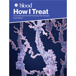 How I Treat 2024 - A Compendium for the Practicing Hematologist, 6th Edition