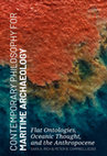 Research paper thumbnail of Contemporary Philosophy for Maritime Archaeology: Flat Ontologies, Oceanic Thought, and the Anthropocene