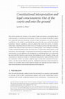 Research paper thumbnail of Constitutional Interpretation and Legal Consciousness: Out of the Courts and onto the Ground