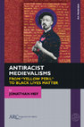 Research paper thumbnail of Antiracist Medievalisms: From "Yellow Peril" to Black Lives Matter  (Arc Humanities Press, 2021). Open Access via Project Muse https://muse.jhu.edu/book/83922 or OAPEN https://library.oapen.org/handle/20.500.12657/61385