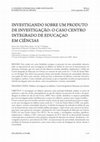 Research paper thumbnail of Investigando sobre um produto de investigação: o caso Centro Integrado de Educação em Ciências