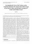 Research paper thumbnail of Investigating the Views of the Teachers on the Acquisition Related to the Natural and Cultural Assets in the Field of Culture and Heritage Learning of 5th Grade Social Studies Lesson