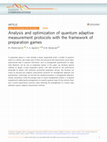 Research paper thumbnail of Analysis and optimization of quantum adaptive measurement protocols with the framework of preparation games