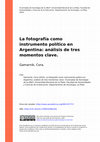 Research paper thumbnail of La fotografía como instrumento político en Argentina: análisis de tres momentos clave