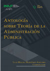 Research paper thumbnail of “Administración Pública Mexicana: Los avatares teóricos de la disciplina en el siglo XXI”. Corregido y aumentado, pp. 349-388, Martínez Anzures, Luis Miguel, Antología de Teoría de la Administración Pública, México, INAP, 2019