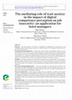 Research paper thumbnail of The Mediating Role of Trait Anxiety in the Impact of Digital Competence Perception on Job Insecurity: An Application for Hotel Managers Dijital Yeterlilik Algısının İş Güvencesizliğine Etkisinde Sürekli Kaygının Aracı Rolü: Otel Yöneticilerine Yönelik Bir Uygulama