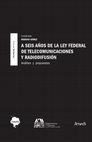 Research paper thumbnail of A SEIS AÑOS DE LA LEY FEDERAL DE TELECOMUNICACIONES Y RADIODIFUSIÓN EN MÉXICO