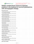 Research paper thumbnail of Relative cerebral blood volume as response predictor in the treatment of recurrent glioblastoma with anti-angiogenic therapy