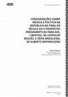 Research paper thumbnail of CONSIDERAÇÕES SOBRE MÚSICA E POLÍTICA NA REPÚBLICA NO FINAL DO SÉCULO XIX E PROPOSTAS PROGRAMÁTICAS PARA AVE, LIBERTAS!, DE LEOPOLDO MIGUÉZ, E SÉRIE BRASILEIRA, DE ALBERTO NEPOMUCENO