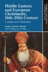 Research paper thumbnail of Middle Eastern and European Christianity, 16th-20th Century: Connected Histories. Essays by B.Heyberger, edited by A. Girard, C. Santus, V. Kontouma and K. Sanchez Summerer, Edinburgh University Press, 2023