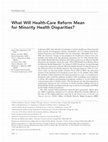 Research paper thumbnail of What Will Health-Care Reform Mean for Minority Health Disparities?