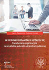 Research paper thumbnail of W kierunku organizacji uczącej się. Transformacja organizacyjna na przykładzie jednostki administracji publicznej