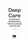 Research paper thumbnail of Deep Care: The Radical Activists Who Provided Abortions, Defied the Law, and Fought to Keep Clinics Open (AK Press, 2023).