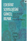 Research paper thumbnail of Edebiyat Sosyolojisini Güncel Kılmak