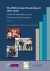 Research paper thumbnail of The HBSC Ireland trends report 1998–2010: Child health behaviours, outcomes and contexts