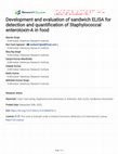 Research paper thumbnail of Development and evaluation of sandwich ELISA for detection and quantification of Staphylococcal enterotoxin-A in food