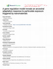 Research paper thumbnail of A gene regulation model reveals an ancestral adaptation response to particulate exposure triggered by nanomaterials