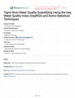 Research paper thumbnail of Tigris River Water Quality Quantifying Using the Iraq Water Quality Index (IraqWQI) and Some Statistical Techniques