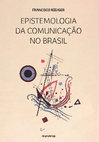 Research paper thumbnail of Epistemologia da Comunicação no Brasil - Ensaios Críticos sobre Teoria da Ciência