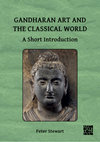 Research paper thumbnail of Gandharan Art and the Classical World: A Short Introduction