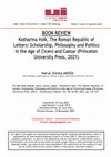 Research paper thumbnail of Katharina Volk, The Roman Republic of Letters: Scholarship, Philosophy and Politics in the Age of Cicero and Caesar (Princeton University Press, 2021)