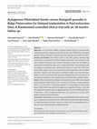 Research paper thumbnail of Autogenous Mineralized Dentin versus Xenograft granules in Ridge Preservation for Delayed Implantation in Post‐extraction Sites: A Randomized controlled clinical trial with an 18 months follow‐up