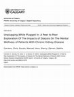 Research paper thumbnail of Unplugging While Plugged In: A Peer to Peer Exploration Of The Impacts of Dialysis On The Mental Wellness of Patients With Chronic Kidney Disease