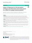 Research paper thumbnail of Impact of depression on the perception of fatigue and information processing speed in a cohort of Multiple Sclerosis patients