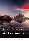 Research paper thumbnail of Arctic Diplomacy at a Crossroads Addressing Present and Future Geopolitical and Strategic Risk