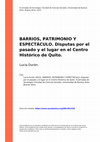 Research paper thumbnail of Barrios, patrimonio y espectáculo: disputas por el pasado y el lugar en el centro histórico de Quito