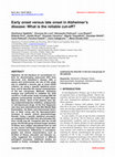 Research paper thumbnail of Early onset versus late onset in Alzheimer’s disease: What is the reliable cut-off?