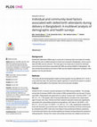 Research paper thumbnail of Individual and community-level factors associated with skilled birth attendants during delivery in Bangladesh: A multilevel analysis of demographic and health surveys