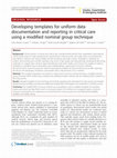 Research paper thumbnail of Developing templates for uniform data documentation and reporting in critical care using a modified nominal group technique