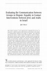 Research paper thumbnail of Evaluating the Communication between Groups in Dispute: Equality in Contact Interventions between Jews and Arabs in Israel