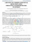 Research paper thumbnail of A REVIEW ON UNDERWATER SIGNAL DETECTION USING FIBER OPTIC INTERFEROMETRIC TECHNIQUE