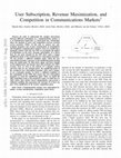 Research paper thumbnail of User Subscription, Revenue Maximization, and Competition inCommunications Markets