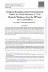 Research paper thumbnail of Religious Regulation Meets International Trade Law: Halal Measures, a Trade Obstacle? Evidence from the SPS and TBT Committees