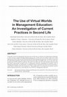 Research paper thumbnail of The Use of Virtual Worlds in Management Education: An Investigation of Current Practices in Second Life