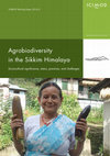 Research paper thumbnail of Agrobiodiversity in the Sikkim Himalaya; Sociocultural Significance, Status, Practices, and Challenges : ICIMOD Working Paper 2016/5