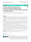 Research paper thumbnail of Provider implicit and explicit bias in person-centered maternity care: a cross-sectional study with maternity providers in Northern Ghana