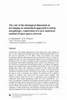 Research paper thumbnail of The role of the ideological dimension in developing an anatomical approach to urban morphology: exploration of a new analytical method of open spaces network