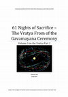 Research paper thumbnail of 61 Nights of Sacrifice - The Vratya Form of the Gavamayana Ceremony.Volume 3 on the Vratya Part 2