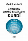 Research paper thumbnail of Omitê Mistefê,  6 STÛNÊN ZIMAN Û ZIMANNASIYA KURDÎ (PDF) 2024