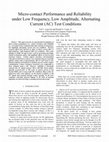 Research paper thumbnail of Micro-contact performance and reliability under low frequency, low amplitude, alternating current (AC) test conditions