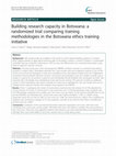 Research paper thumbnail of Building research capacity in Botswana: a randomized trial comparing training methodologies in the Botswana ethics training initiative