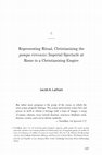 Research paper thumbnail of Representing Ritual, Christianizing the Pompa Circensis: Imperial Spectacle at Rome in a Christianizing Empire