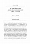 Research paper thumbnail of Ritual and the Christianization of Urban Space