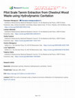 Research paper thumbnail of Pilot Scale Tannin Extraction from Chestnut Wood Waste using Hydrodynamic Cavitation