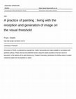 Research paper thumbnail of A practice of painting : living with the reception and generation of image on the visual threshold